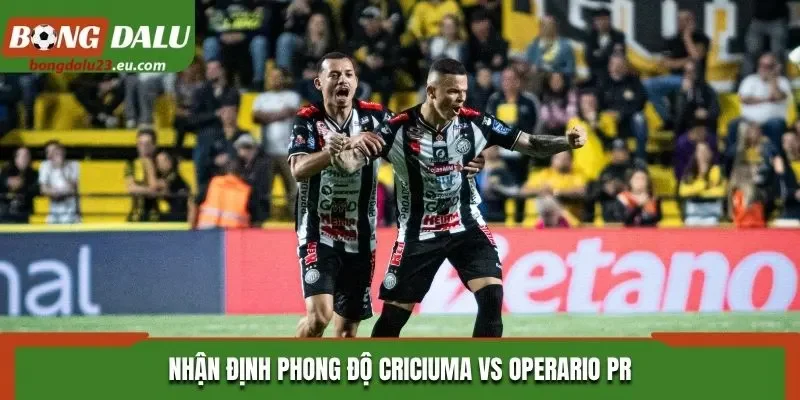 Nhận định phong độ Criciuma vs Operario PR
