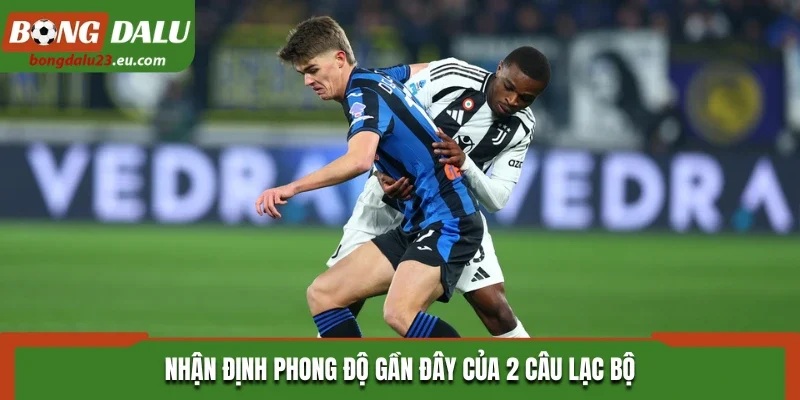 Nhận định phong độ gần đây của 2 câu lạc bộ